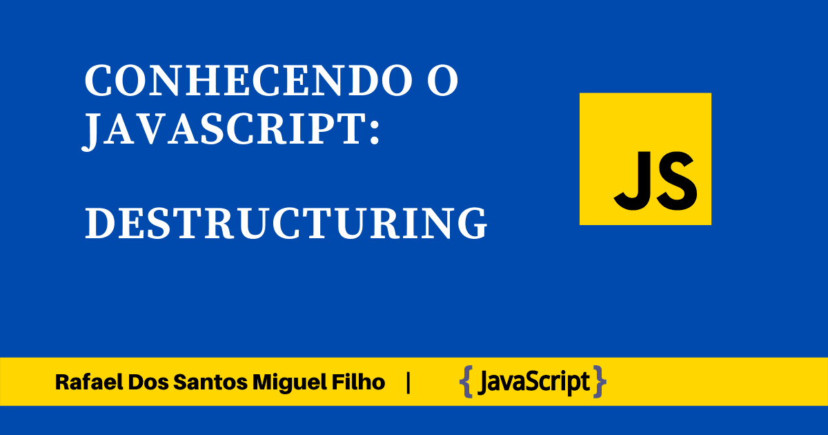 Conhecendo o JavaScript: Destructuring