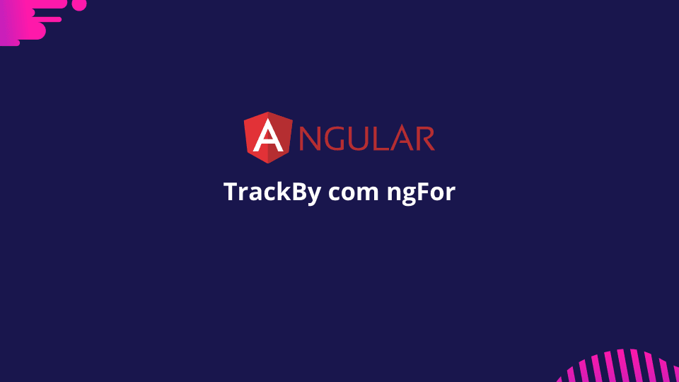 Utilizando TrackByFunction com ngFor no framework Angular.